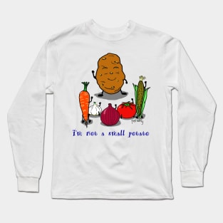 I am not a small potato Long Sleeve T-Shirt